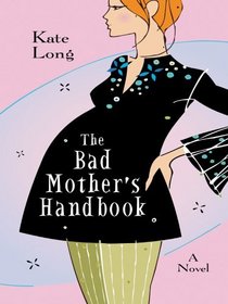 The Bad Mother's Handbook (Thorndike Press Large Print Core Series)