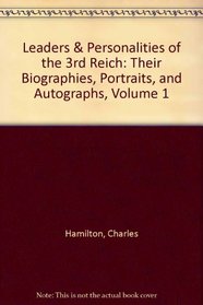 Leaders & Personalities of the 3rd Reich: Their Biographies, Portraits, and Autographs, Volume 1