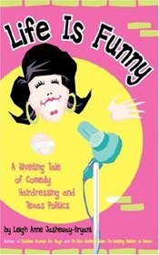 Life is Funny: A Riveting Tale of Comedy, Hairdressing, and Texas Politics
