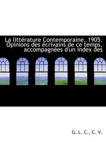 La littrature Contemporaine, 1905. Opinions des crivains de ce temps, accompagnes d'un index des (French and French Edition)