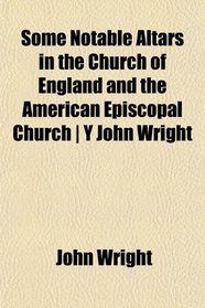 Some Notable Altars in the Church of England and the American Episcopal Church | Y John Wright