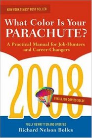 What Color Is Your Parachute? 2008: A Practical Manual for Job-hunters and Career-Changers
