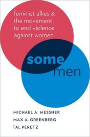 Some Men: Feminist Allies and the Movement to End Violence against Women (Oxford Studies in Culture and Politics)