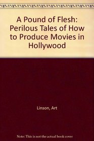 A Pound of Flesh: Perilous Tales of How to Produce Movies in Hollywood