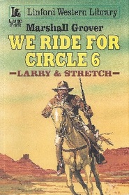 We Ride for Circle 6: A Larry & Stretch Western (Linford Western Library (Large Print))