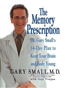 The Memory Prescription : Dr. Gary Small's 14-Day Plan to Keep Your Brain and Body Young