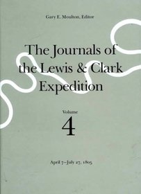 The Journals of the Lewis  Clark Expedition, April 7-July 27, 1805 (Journals of the Lewis and Clark Expedition)