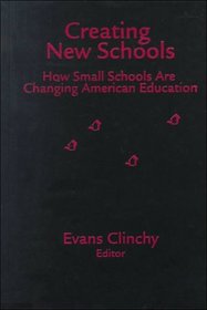 Creating New Schools : How Small Schools Are Changing American Education