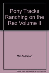 Pony Tracks Ranching on the Rez Volume II