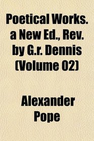 Poetical Works. a New Ed., Rev. by G.r. Dennis (Volume 02)