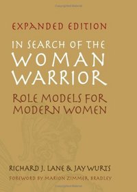 In Search of The Woman Warrior: Role Models ForModern Women: Expanded Edition