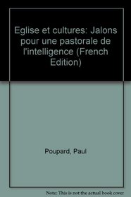 Eglise et cultures: Jalons pour une pastorale de l'intelligence (French Edition)