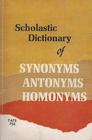 Scholastic Dictionary of Synonyms Antonyms Homonyms