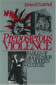Preposterous Violence: Fables of Aggression in Modern Culture