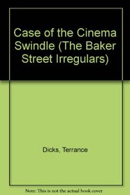 CASE OF THE CINEMA SWINDLE (BAKER STREET IRREGULARS / TERRANCE DICKS)