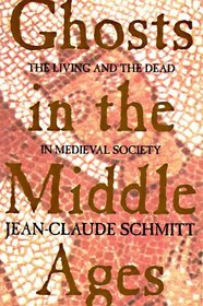 Ghosts in the Middle Ages : The Living and the Dead in Medieval Society