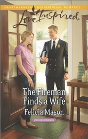 The Fireman Finds a Wife (Cedar Springs, Bk 1) (Love Inspired, No 851)