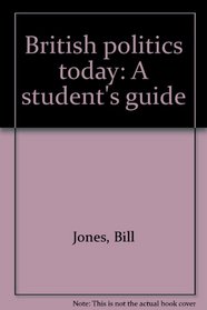 British politics today: A student's guide