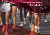 Complete Practical Guide to First Aid