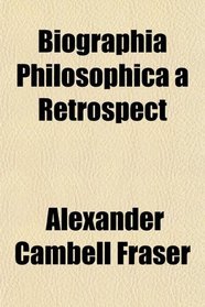 Biographia Philosophica, a Retrospect