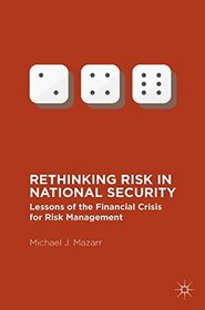 Rethinking Risk in National Security: Lessons of the Financial Crisis for Risk Management