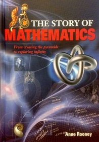 The Story of Mathematics: From Creating the Pyraminds to Exploring Infinity