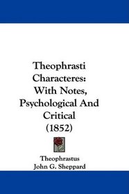 Theophrasti Characteres: With Notes, Psychological And Critical (1852)