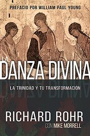 La Danza Divina / Divine Dance: La Trinidad Y Tu Transformacin / the Trinity and Your Transformation (Spanish Edition)