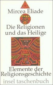 Die Religionen und das Heilige. Elemente der Religionsgeschichte.