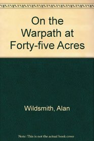 On the Warpath at Forty-five Acres