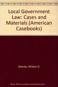 Local Government Law: Cases and Materials (American Casebook Series)