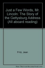 Just a Few Words, Mr. Lincoln: The Story of the Gettysburg Address