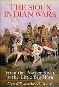 The Sioux Indian Wars, from the Powder River to the Little Big Horn