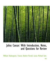 Julius Caesar: With Introduction, Notes, and Questions for Review