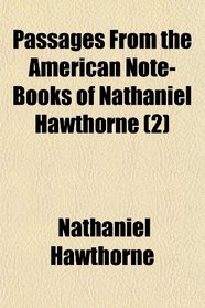 Passages From the American Note-Books of Nathaniel Hawthorne (2)