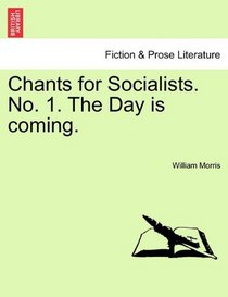 Chants for Socialists. No. 1. The Day is coming.