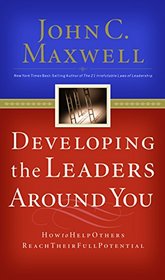 Developing the Leaders Around You: How to Help Others Reach Their Full Potential