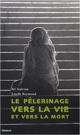 Le pelerinage vers la vie et vers la mort