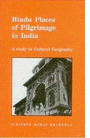 Hindu Places of Pilgrimage in India: A Study in Cultural Geography