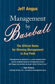 Management by Baseball: The Official Rules for Winning Management in Any Field