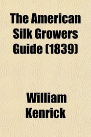 The American Silk Growers Guide (1839)