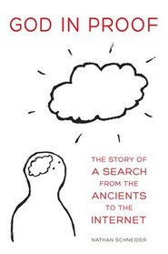 God in Proof: The Story of a Search from the Ancients to the Internet