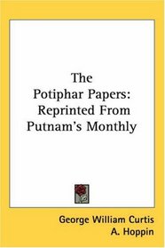The Potiphar Papers: Reprinted From Putnam's Monthly