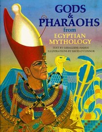 Gods and Pharaohs from Egyptian Mythology (The World Mythology Series)