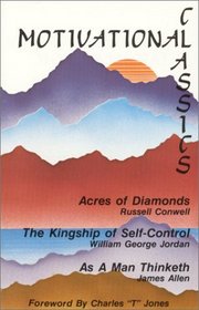 Motivational Classics: Acres of Diamonds, the Kingship of Self Control, As a Man Thinketh