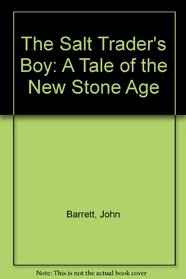 The Salt Trader's Boy: A Tale of the New Stone Age