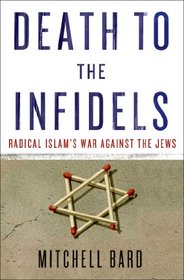 Death to the Infidels: Radical Islam's War Against the Jews