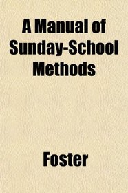 A Manual of Sunday-School Methods