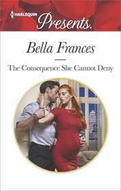 The Consequence She Cannot Deny (Harlequin Presents, No 3592)
