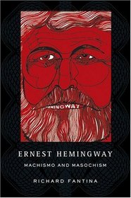 Ernest Hemingway : Machismo and Masochism